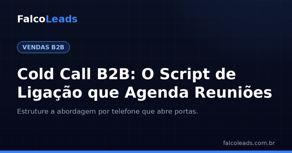 Cold call B2B: script de ligação que agenda reuniões