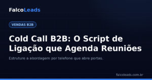 Cold call B2B: script de ligação que agenda reuniões