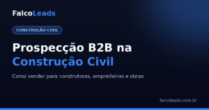 Prospecção B2B na construção civil: como vender para construtoras e empreiteiras