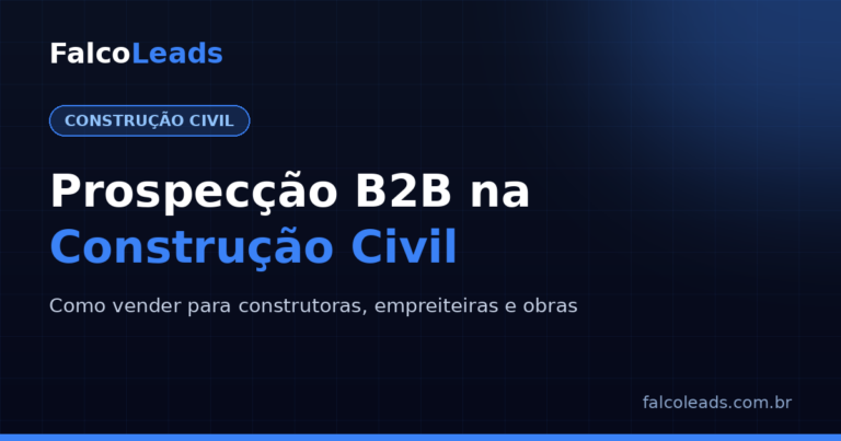 Prospecção B2B na construção civil: como vender para construtoras e empreiteiras