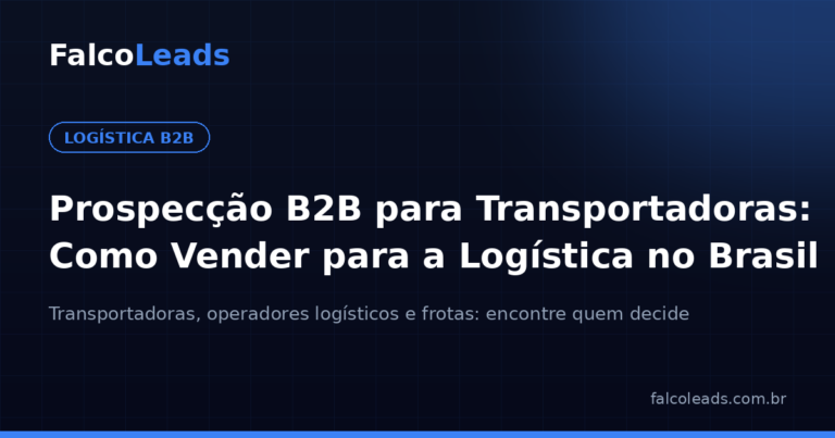 Prospecção B2B para transportadoras — como vender para o setor de logística no Brasil