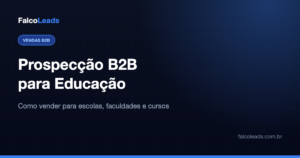 Prospecção B2B para educação: como vender para escolas, faculdades e cursos