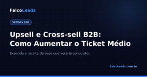 Upsell e cross-sell B2B: como aumentar o ticket médio da base de clientes