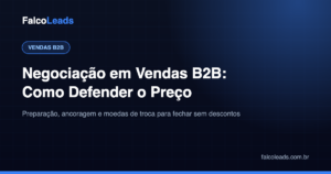 Negociação em vendas B2B: como defender o preço e fechar sem descontos