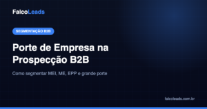 Porte de empresa na prospecção B2B: como segmentar MEI, ME, EPP e grande porte