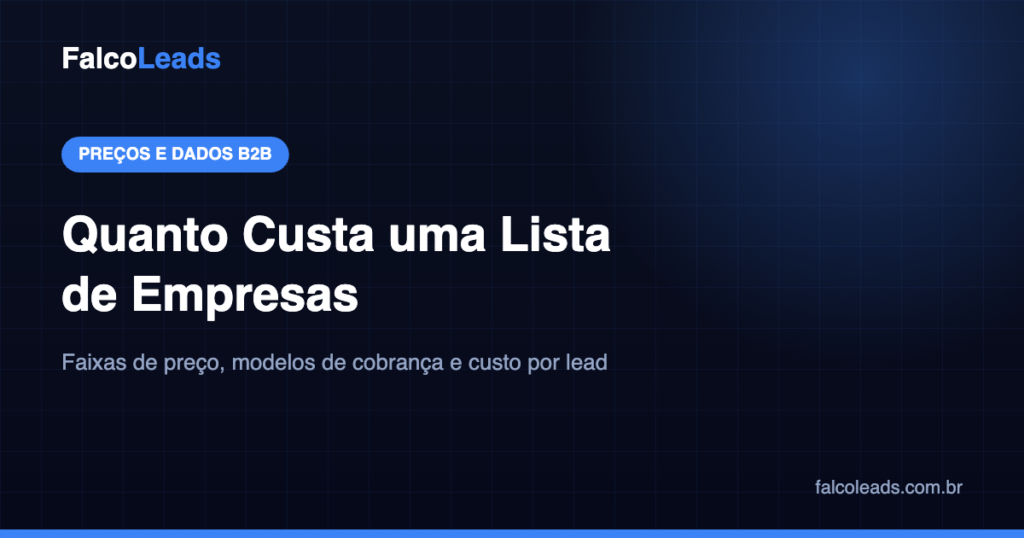 Quanto custa uma lista de empresas para prospecção B2B: faixas de preço e modelos de cobrança
