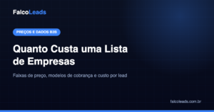 Quanto custa uma lista de empresas para prospecção B2B: faixas de preço e modelos de cobrança