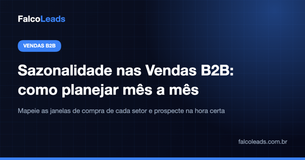 Sazonalidade nas vendas B2B: como planejar a prospecção mês a mês